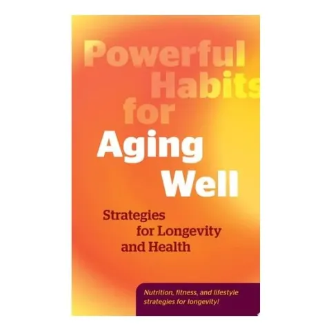 Coperta cărții Powerful Habits for Aging Well Strategies for Longevity and Health