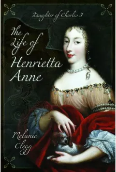 Coperta cărții The Life of Henrietta Anne: Daughter of Charles I