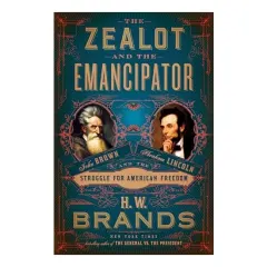 Coperta cărții Zealot and the Emancipator, H. W. Brands