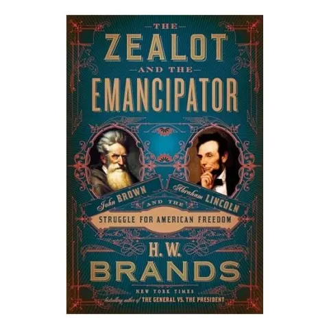 Coperta cărții Zealot and the Emancipator, H. W. Brands