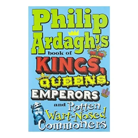 Coperta cărții Philip Ardaghs Book Of Kings Queens Emperors And Rotten Wartnosed Commoners