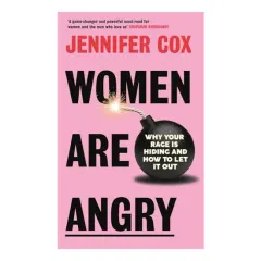 Coperta cărții Women Are Angry Why Your Rage Is Hiding and How to Let It Out