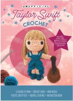 Coperta cărții Unofficial Taylor Swift Book and Crochet Kit Includes Everything Needed to Make a Taylor Swift Amigurumi Doll and Guitar – 5 Colors of Yarn, Crochet Hook, Yarn Needle, Plastic Safety Eyes, Fiberfill Stuffing, Instruction Book