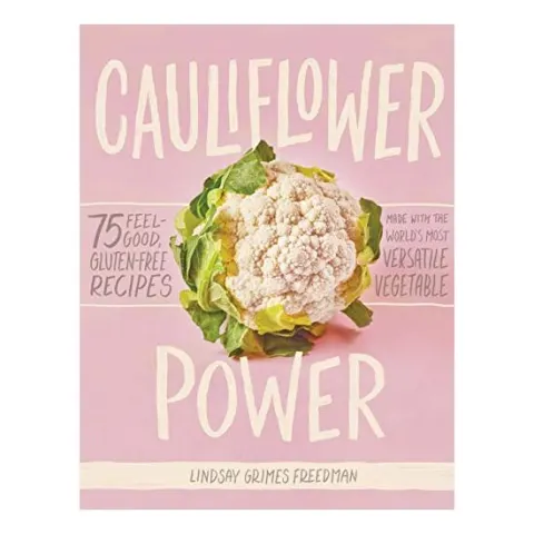 Coperta cărții Cauliflower power : 75 feel-good, gluten-free recipes made with the World's most versatile vegetable, Lindsay Grimes Freedman
