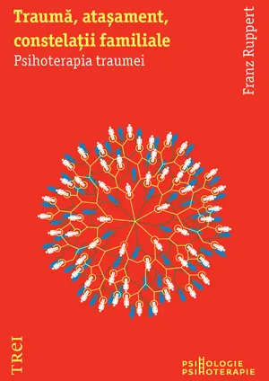 Coperta cărții Traumă, atașament, constelații familiale. Psihoterapia traumei
