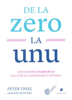 Coperta cărții De la zero la unu. Note despre startupuri sau cum sa construiesti viitorul
