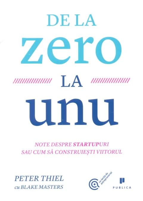 Coperta cărții De la zero la unu. Note despre startupuri sau cum sa construiesti viitorul
