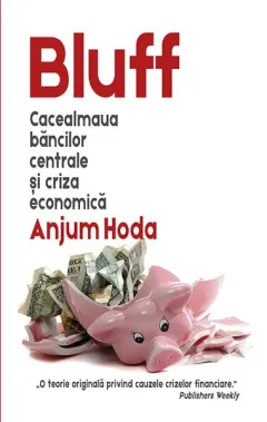 Coperta cărții Bluff. Cacealmaua băncilor centrale și criza economică