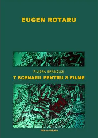 Coperta cărții 7 scenarii pentru 8 filme: Filiera Brancusi