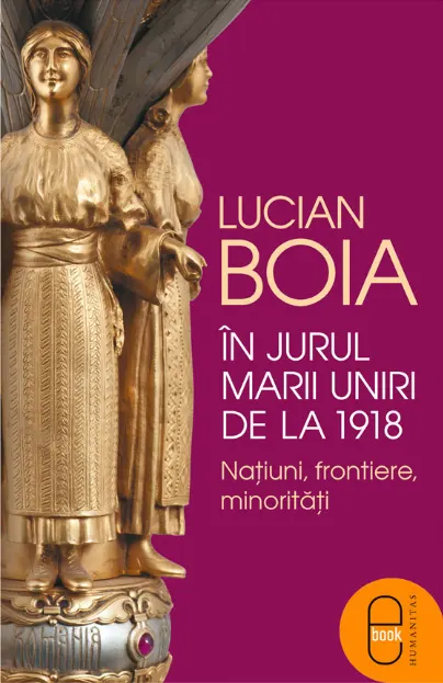 Coperta cărții In jurul Marii Uniri de la 1918: Natiuni, frontiere, minoritati (epub)