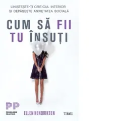 Coperta cărții Cum sa fii tu insuti. Linisteste-ti criticul interior si depaseste anxietatea sociala