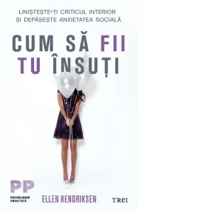 Coperta cărții Cum sa fii tu insuti. Linisteste-ti criticul interior si depaseste anxietatea sociala