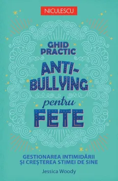 Coperta cărții Ghid practic antibullying pentru fete. Gestionarea intimidării și creșterea stimei de sine