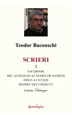 Coperta cărții Scrieri 3. Facebook. Mic almanah al marilor oameni (pe care i-am cunoscut). Insula cetății. Despre necunoscut