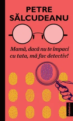 Coperta cărții Mama, daca nu te impaci cu tata, ma fac detectiv!