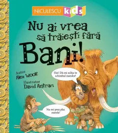 Coperta cărții Nu ai vrea să trăiești fără BANI!