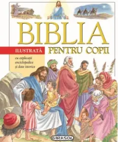 Coperta cărții Biblia ilustrata pentru copii cu explicatii enciclopedice si date istorice