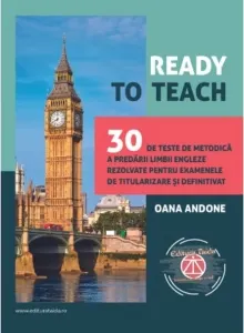 Coperta cărții Ready to teach. 30 de teste de metodica a predarii limbii engleze rezolvate pentru examenele de titularizare si definitivat