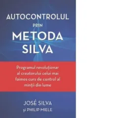 Coperta cărții Autocontrolul prin Metoda Silva. Programul revolutionar al creatorului celui mai faimos curs de control al mintii din lume