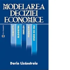 Coperta cărții Modelarea deciziei economice. Concepte, algoritmi, analize, probleme si studii de caz