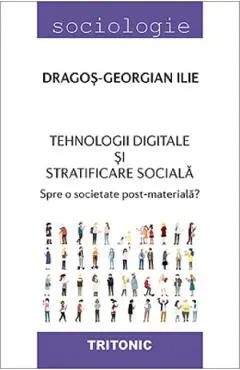 Coperta cărții Tehnologii digitale si stratificare sociala - Dragos-Georgian Ilie