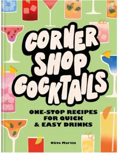 Coperta cărții Corner shop cocktails: one-stop recipes for quick & easy drinks