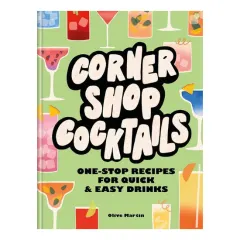 Coperta cărții Corner shop cocktails: one-stop recipes for quick & easy drinks