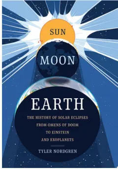 Coperta cărții Sun, moon, Earth: the history of solar eclipses, from omens of doom to Einstein and exoplanets
