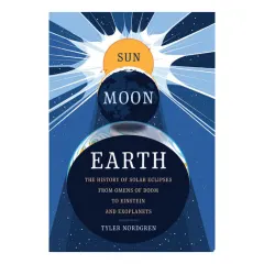 Coperta cărții Sun, moon, Earth: the history of solar eclipses, from omens of doom to Einstein and exoplanets
