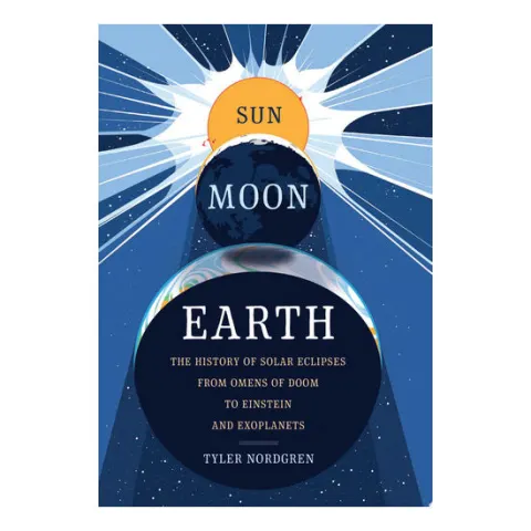Coperta cărții Sun, moon, Earth: the history of solar eclipses, from omens of doom to Einstein and exoplanets