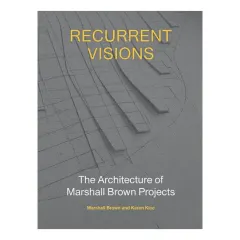 Coperta cărții Recurrent visions: the architecture of Marshall Brown projects