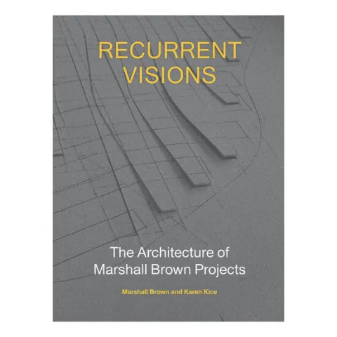 Coperta cărții Recurrent visions: the architecture of Marshall Brown projects