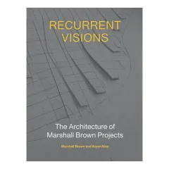 Coperta cărții Recurrent visions: the architecture of Marshall Brown projects