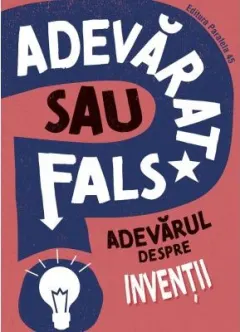 Coperta cărții Adevarat sau fals? Adevarul despre inventii