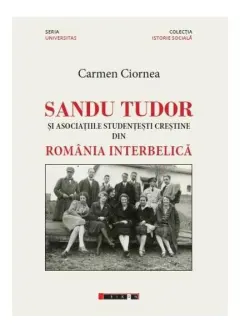 Coperta cărții Sandu Tudor și asociațiile studențești creștine din România interbelică