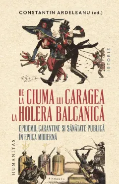 Coperta cărții De la ciuma lui Caragea la holera balcanică