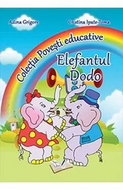 Coperta cărții Elefantul Dodo (Colectia Povesti educative) - Adina Grigore, Cristina Ipate-Toma