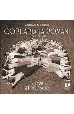 Coperta cărții Copilaria la romani (1850-2050). Istorie si prognoza