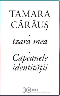 Coperta cărții tzara mea. Capcanele identitatii