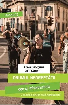 Coperta cărții Drumul nedreptatii: gen si infrastructura