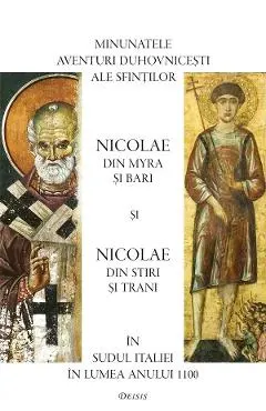 Coperta cărții Minunatele aventuri duhovnicesti ale sfintilor Nicolae din Myra si Bari si Nicolae din Stiri si Trani in Sudul Italiei in lumea anului 1100