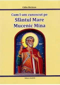 Coperta cărții Cum l-am cunoscut pe Sfantul Mare Mucenic Mina
