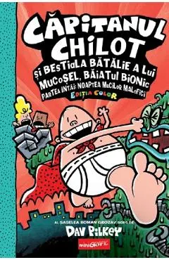 Coperta cărții Capitanul Chilot si bestiala batalie a lui mucosel, Baiatul bionic. Partea intai. Noaptea mucilor malefici