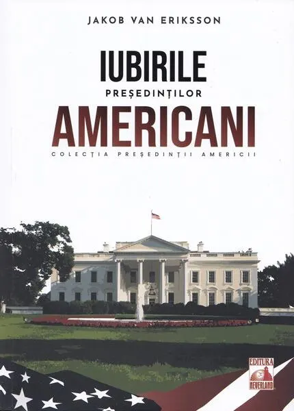Coperta cărții Presedintii americani. Iubirile presedintilor americani - Jakob van Eriksson