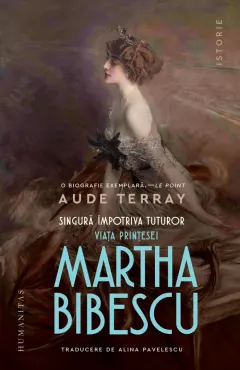 Coperta cărții Singură împotriva tuturor. Viața prințesei Martha Bibescu