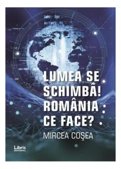 Coperta cărții Lumea se schimbă! România ce face?