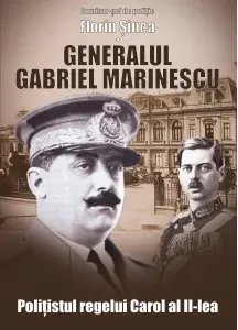Coperta cărții Generalul Gabriel Marinescu, politistul regelui Carol al II-lea