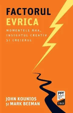 Coperta cărții Factorul Evrica. Momentele Aha, insightul creativ și creierul