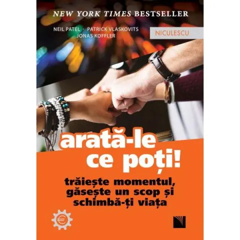Coperta cărții Arată-le ce poți! Trăiește momentul, găsește un scop și schimbă-ți viața