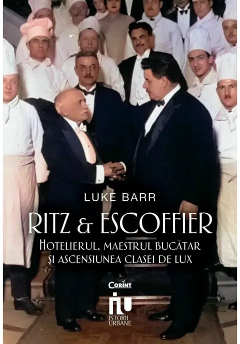 Coperta cărții Ritz si Escoffier. Hotelierul, maestrul bucatar si ascensiunea clasei de lux